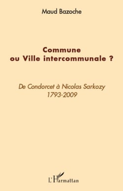Commune ou ville intercommunale ? - De Condorcet à Nicolas Sarkozy (1793-2009)