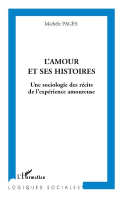 L'amour et ses histoires - Une sociologie des récits de l'expérience amoureuse