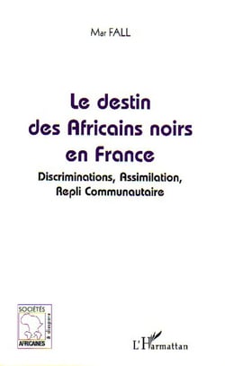 Le destin des Africains noirs en France - Discrimination, Assimilation, Repli Communautaire