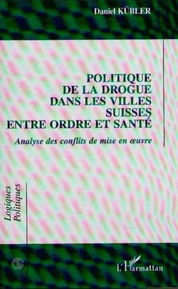 POLITIQUE DE LA DROGUE DANS LES VILLES SUISSES ENTRE ORDRE ET SANTE - Analyse des conflits de mise en ?uvre