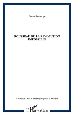 ROUSSEAU OU LA RÉVOLUTION IMPOSSIBLE