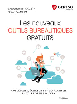 Les nouveaux outils bureautiques gratuits - Collaborer, échanger et s'organiser avec les outils du web