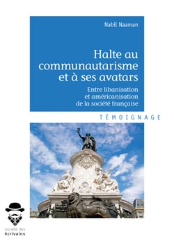 Halte au communautarisme et à ses avatars - Entre libanisation et américanisation de la société française