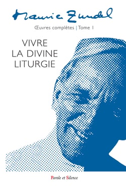 Maurice Zundel - Oeuvres complètes : Tome I - Vivre la divine liturgie