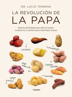 La revolución de la papa - Historia del alimento que salvó al mundo. La dieta rica y nutritiva que te hará bajar de peso