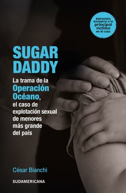 Sugar daddy - La trama de la operación océano, el caso de explotación de menores más grande del país