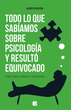 Todo lo que sabíamos sobre psicología y resultó equivocado - 20 mitos sobre la conducta y la psicoterapia
