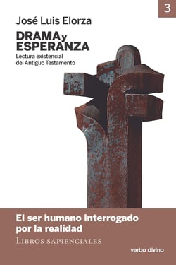 Drama y esperanza - III (Lectura existencial del Antiguo Testamento) - El ser humano interrogado por la realidad (Libros sapienciales)