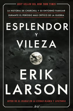 Esplendor y vileza - La historia de Churchill y su entorno familiar durante el período más crítico de la guerra