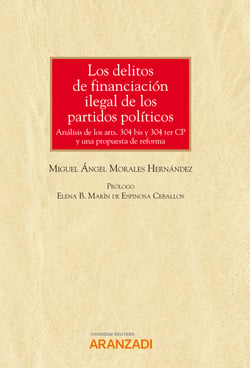 Los delitos de financiación ilegal de los partidos políticos - Análisis de los arts. 304 bis y 304 ter CP y una propuesta de reforma