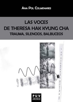 Las voces de Theresa Hak Kyung Cha - Trauma, silencios, balbuceos