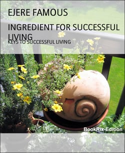 INGREDIENT FOR SUCCESSFUL LIVING - KEYS TO SUCCESSFUL LIVING