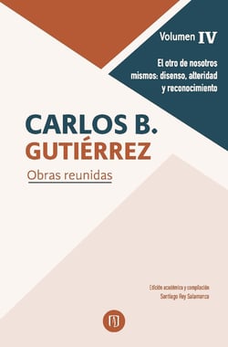 El otro de nosotros mismos: disenso, alteridad y reconocimiento. - Carlos B. Gutiérrez Obras reunidas. Volumen IV