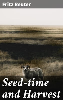 Seed-time and Harvest - A Novel