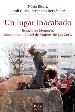 Un lugar inacabado - Espacio de memoria, monumento cárcel de mujeres de les Corts