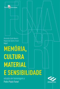 Memória, cultura material e sensibilidade - Estudos em homenagem a Pedro Paulo Funari