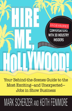 Hire Me, Hollywood! - Your Behind-the-Scenes Guide to the Most Exciting - and Unexpected - Jobs in Show Business