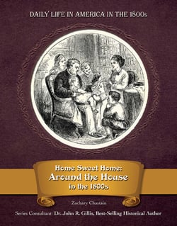 Home Sweet Home - Around the House in the 1800s