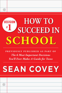 Decision #1: How to Succeed in School - Previously published as part of "The 6 Most Important Decisions You'll Ever Make"