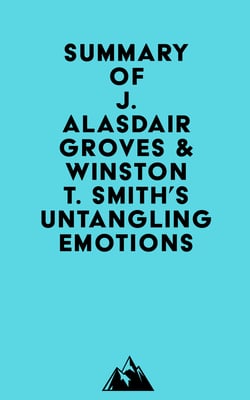 Summary of J. Alasdair Groves &amp; Winston T. Smith's Untangling Emotions