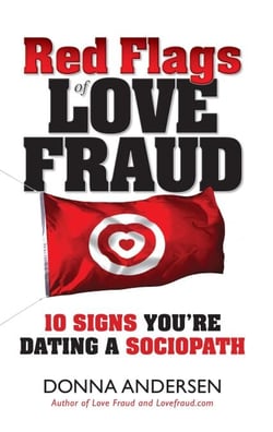 Red Flags of Love Fraud - 10 Signs You're Dating a Sociopath