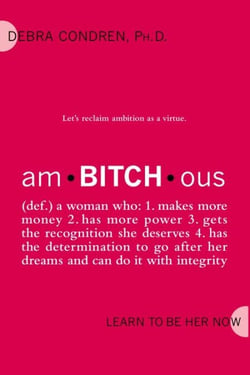 amBITCHous - (def.) A Woman Who: 1. Makes more money 2. has more power 3. gets the recognition she deserves 4. has the determination to go after her dreams and
