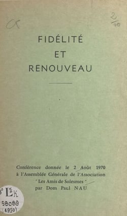 Fidélité et renouveau - Conférence donnée le 2 août 1970 à l'Assemblée Générale de l'Association "Les Amis de Solesmes"
