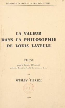 La valeur dans la philosophie de Louis Lavelle - Thèse pour le Doctorat d'Université présentée devant la Faculté des lettres de Lyon