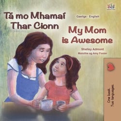 Tá mo Mhamaí Thar Cionn My Mom is Awesome - Irish English Bilingual Collection