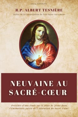 Neuvaine au Sacré-Cœur - Précédée d’une étude sur le cœur de Jésus dans l’Eucharistie suivie de l’Adoration du Sacré-Cœur
