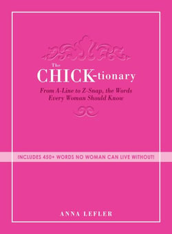 The Chicktionary - From A-line to Z-snap, the words every woman should know