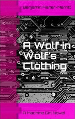 Machine Girl Book 3: A Wolf in Wolf's Clothing - Machine Girl, #3