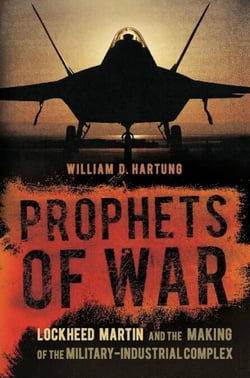 Prophets of War - Lockheed Martin and the Making of the Military-Industrial Complex