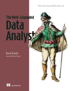 The Well-Grounded Data Analyst - Solve messy data problems like a pro