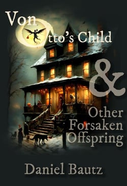 Von Otto's Child &amp; Other Forsaken Offspring