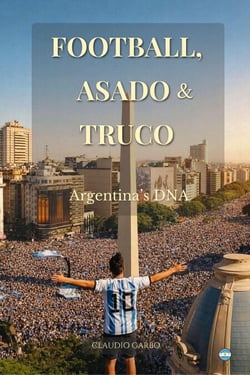 Football, Asado &amp; Truco: Argentina’s DNA