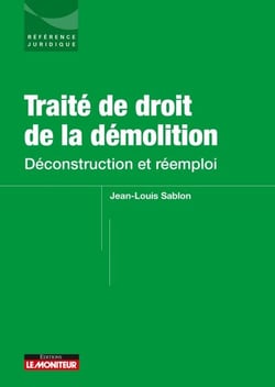 Traité de droit de la démolition - Déconstruction et réemploi