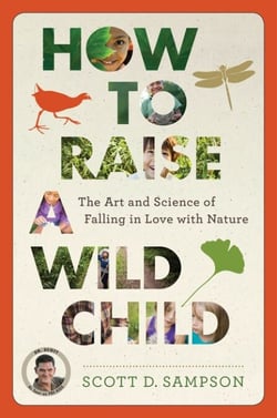 How To Raise A Wild Child - The Art and Science of Falling in Love with Nature