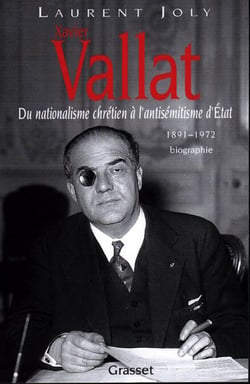 Xavier Vallat (1891-1972) - Du nationalisme chrétien à l'antisémitisme d'Etat