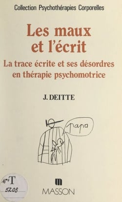 Les maux et l'écrit - La trace écrite et ses désordres en thérapie psychomotrice