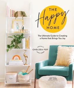 The Happy Home - The Ultimate Guide to Creating a Home that Brings You Joy