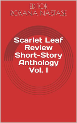 Scarlet Leaf Review Short-Story Anthology Vol. I - Scarlet Leaf Review Short-Story Anthology, #1