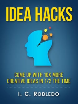 Idea Hacks: Come up with 10X More Creative Ideas in 1/2 the Time - Master Your Mind, Revolutionize Your Life, #7
