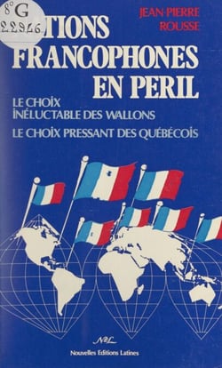 Nations francophones en pe´ril - Le choix inéluctable des Wallons. Le choix pressant des Québécois