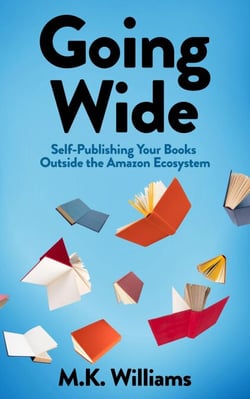 Going Wide: Self-Publishing Your Books Outside The Amazon Ecosystem - Author Your Ambition, #4