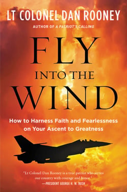 Fly Into the Wind - How to Harness Faith and Fearlessness on Your Ascent to Greatness
