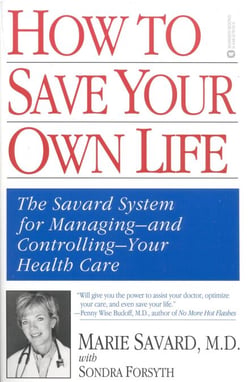 How to Save Your Own Life - The Eight Steps Only You Can Take to Manage and Control Your Health Care