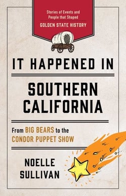 It Happened in Southern California - Stories of Events and People That Shaped Golden State History