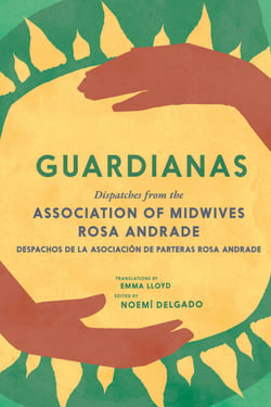 Guardianas - Dispatches from the Association of Midwives Rosa Andrade / Despachos de la Asociación de Parteras Rosa Andrade