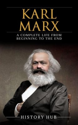 Karl Marx: A Complete Life from Beginning to the End